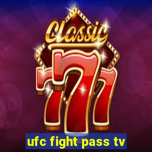 ufc fight pass tv